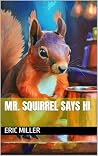 Mr. Squirrel Says Hi