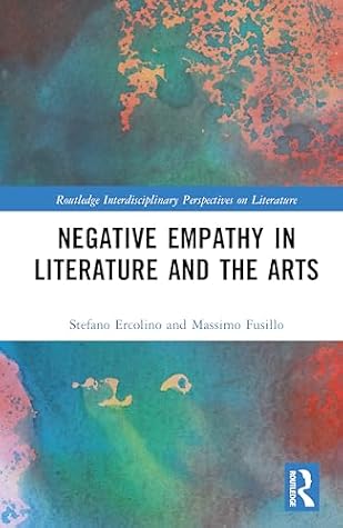 Negative Empathy in Literature and the Arts (Routledge Interdisciplinary Perspectives on Literature)