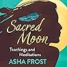 Sacred Moon Teachings and Meditations Sacred Moon Teachings and Meditations