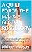 A QUIET FORCE: THE MARY GOL...