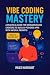 VIBE CODING MASTERY: A Prac...