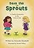 Save the Sprouts: A Gentle Introduction to the Value of Life (Gentle Introductions to American Topics)
