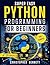 Super Easy Python Programming For Beginners: A Step-by-Step Practical Guide to Coding Real-World Apps with 100+ Scripts and 25 Hands-On Projects—No Prior Skills Required