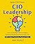 CIO Leadership: Leading IT ...