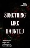 Something Like Haunted by Millie St Graves