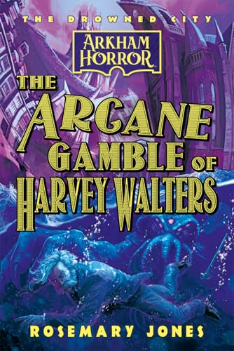 The Arcane Gamble of Harvey Walters: An Arkham Horror Novel (The Drowned City Book 3)