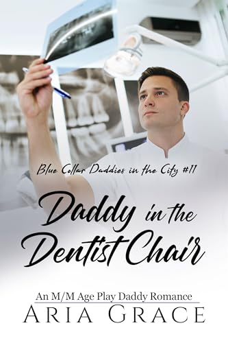 Daddy in the Dentist Chair (Blue Collar Daddies in the City #11)