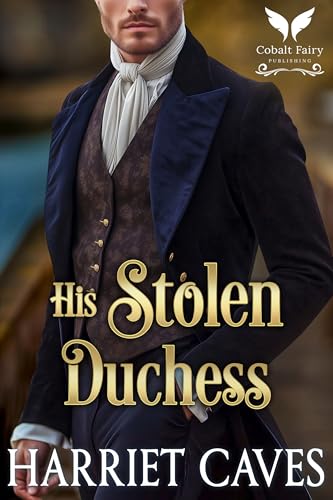 His Stolen Duchess: A Historical Regency Romance Novel (Stolen by the Duke Book 7)