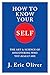 How To Know Your Self by J. Eric Oliver
