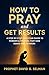 How to Pray and Get Results...