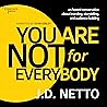 You Are Not for Everybody by J.D. Netto