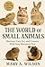 The World of Small Animals:...