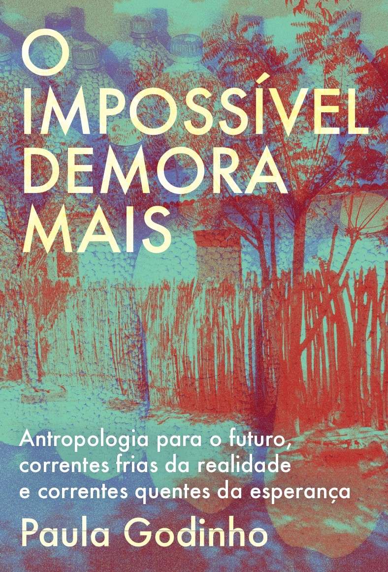 O impossível demora mais : antropologia para o futuro, correntes frias da realidade e correntes quentes da esperança (Paperback)