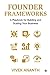 Founder Frameworks by Vivek Ananth