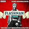 Flashman & More: Three Full-Cast BBC Radio Dramatisations Flashman & More: Three Full-Cast BBC Radio Dramatisations