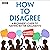 How to Disagree by Timandra Harkness