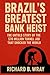 Brazil’s Greatest Bank Heis...