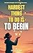THE HARDEST THING TO DO IS ...