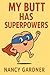 My Butt Has Superpowers: A ...