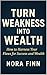 Turn Weakness into Wealth: ...