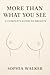 More Than What You See by Sophia Walker