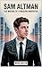 Sam Altman: The Making of a...