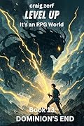 Level Up it's an RPG World - Book 13 DOMINIUM'S END: An Earth Apocalypse System Integration LitRPG Adventure novel