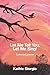 Let Me Tell You, Let Me Sing!: collected poems