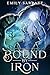 Bound by Iron (The Veiled Legacy Trilogy Book 1)