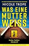 Was eine Mutter weiß by Nicole  Trope
