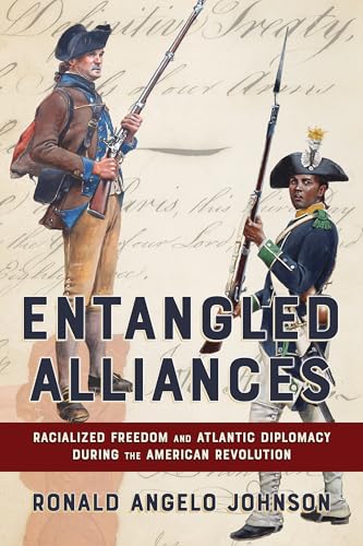 Entangled Alliances: Racialized Freedom and Atlantic Diplomacy During the American Revolution (Paperback)