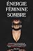 Énergie Féminine Sombre: Le...