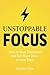 Unstoppable Focus: How to B...
