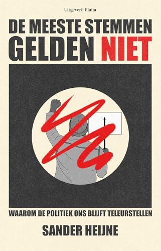 De meeste stemmen gelden niet: Waarom de politiek ons blijft teleurstellen (Dutch Edition)