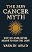 The Sun Cancer Myth: Why Sk...