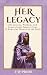 Her Legacy: Life Lessons, W...
