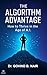 THE ALGORITHM ADVANTAGE by Govind B. Nair THE ALGORITHM ADVANTAGE by Govind B. Nair