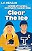 Clear The Ice by L.C. Reagan Clear The Ice by L.C. Reagan