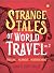 Strange Tales of World Travel, Volume 2: Thrilling, Hilarious, Heartbreaking