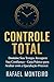 Controle Total: Domine seu ...