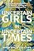 Uncertain Girls in Uncertain Times by Donna Wolf
