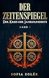 Der Zeitenspiegel - Der Kreis der Jahrhunderte: Auftakt der epischen Serie über Magie, Mittelalter und Zeitreise – ein historisches Abenteuer, das Grenzen sprengt (Band 1). (German Edition)
