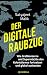Der digitale Raubzug: Wie Großkonzerne und Supermächte den Kolonialismus fortsetzen und global ausbeuten (German Edition)