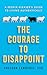 The Courage to Disappoint: ...