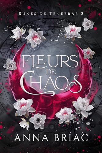 Fleurs de chaos (Runes de Tenebräe t. 2) (French Edition)