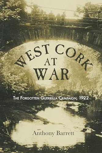West Cork at War: The Forgotten Guerrilla Campaign, 1922 (Kindle Edition)