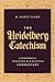The Heidelberg Catechism: A Historical, Theological, and Pastoral Commentary