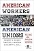 American Workers, American Unions by Robert H. Zieger