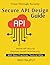 Secure API Design Guide: Pr...