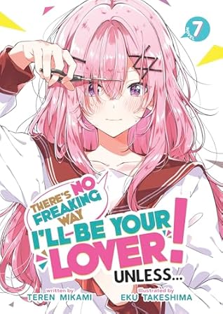 There's No Freaking Way I'll be Your Lover! Unless... (Light Novel) Vol. 7